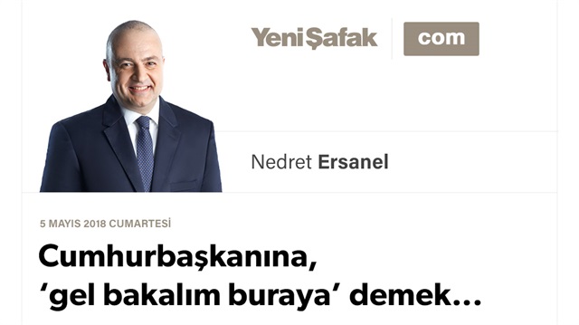 Cumhurbaşkanına, ‘gel bakalım buraya’ demek...
