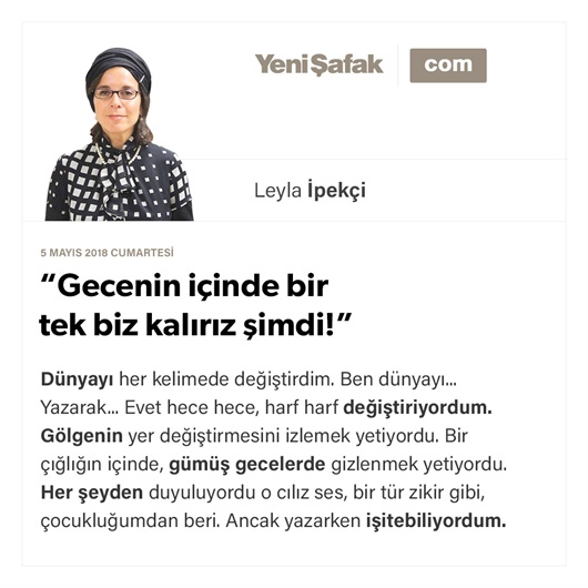 “Gecenin içinde bir tek biz kalırız şimdi!”