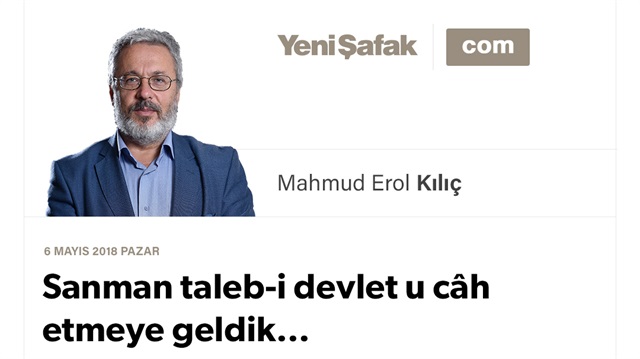 Sanman taleb-i devlet u câh etmeye geldik…