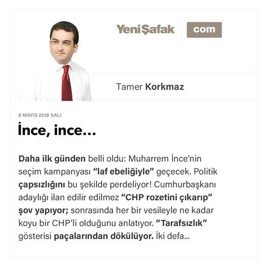 İnce, ince…