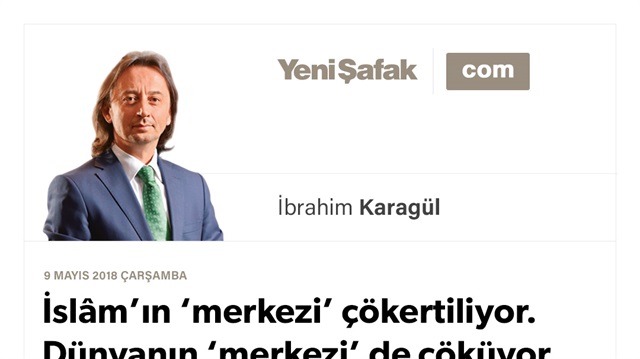 İslâm’ın ‘merkezi’ çökertiliyor. Dünyanın ‘merkezi’ de çöküyor. Ama Türkiye yükseliyor. Neden?