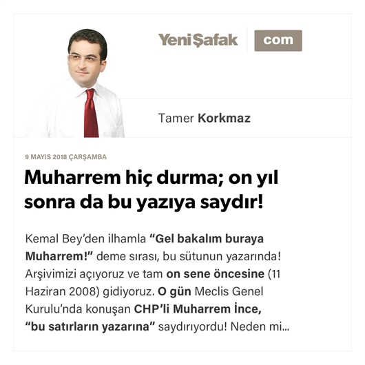Muharrem hiç durma; on yıl sonra da bu yazıya saydır!