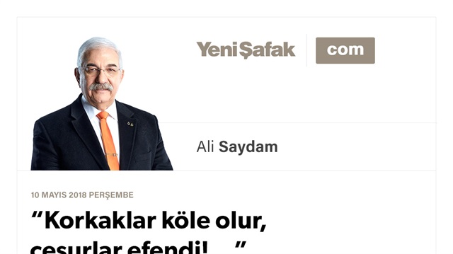 “Korkaklar köle olur, cesurlar efendi!…”