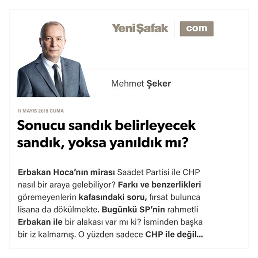 Sonucu sandık belirleyecek sandık, yoksa yanıldık mı?