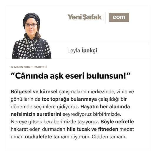 “Cânında aşk eseri bulunsun!”