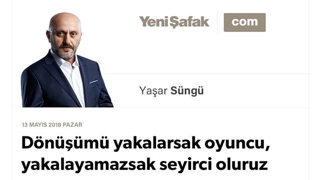 Dönüşümü yakalarsak oyuncu, yakalayamazsak seyirci oluruz