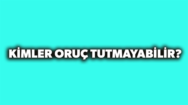 Ramazanda kimler oruç tutamaz 84