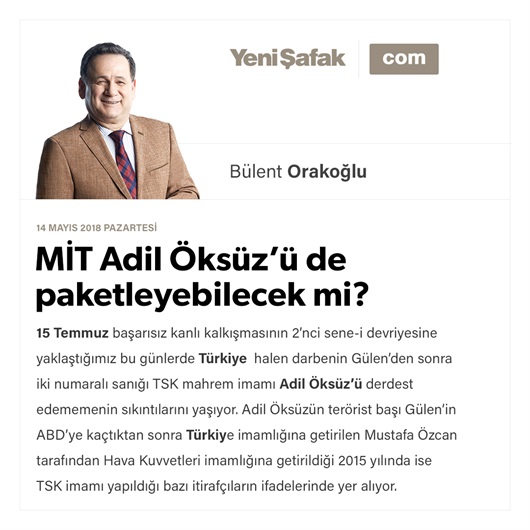 MİT Adil Öksüz’ü de paketleyebilecek mi?