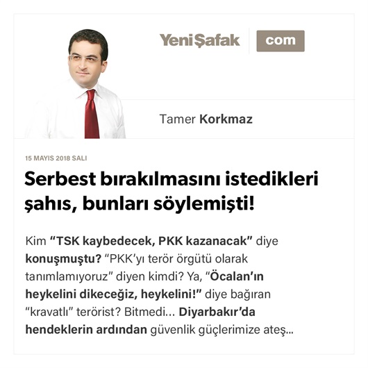 Serbest bırakılmasını istedikleri şahıs, bunları söylemişti!