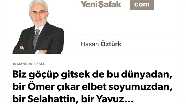 Biz göçüp gitsek de bu dünyadan, bir Ömer çıkar elbet soyumuzdan, bir Selahattin, bir Yavuz…