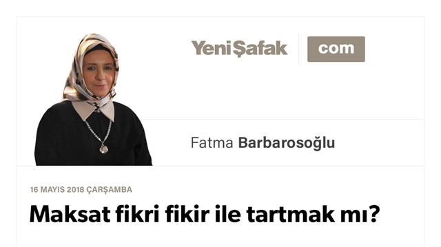 Maksat fikri fikir ile tartmak mı?