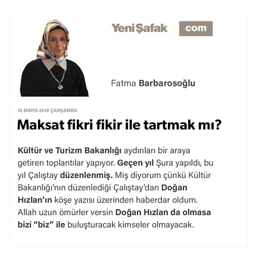 Maksat fikri fikir ile tartmak mı?