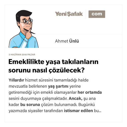 Emeklilikte yaşa takılanların sorunu nasıl çözülecek?