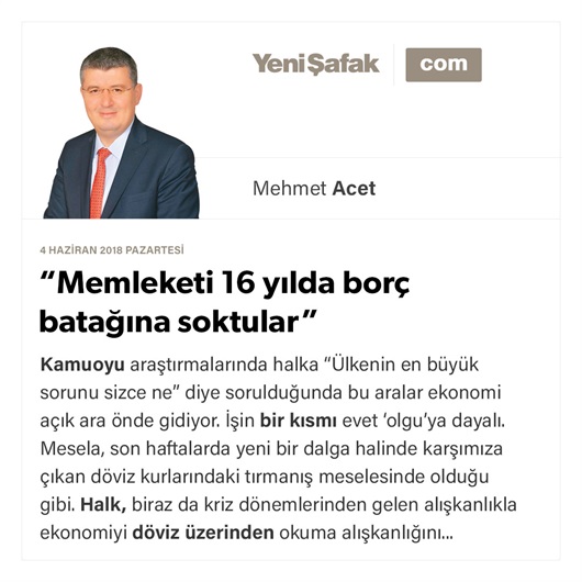 “Memleketi 16 yılda borç batağına soktular”