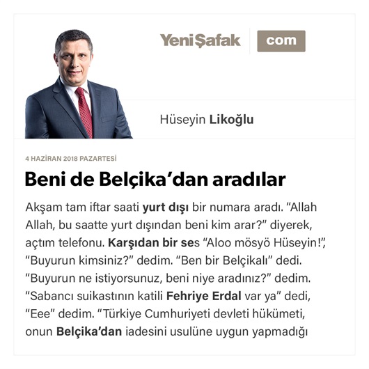 Beni de Belçika’dan aradılar