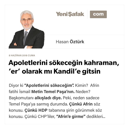 Apoletlerini sökeceğin kahraman, ‘er’ olarak mı Kandil’e gitsin