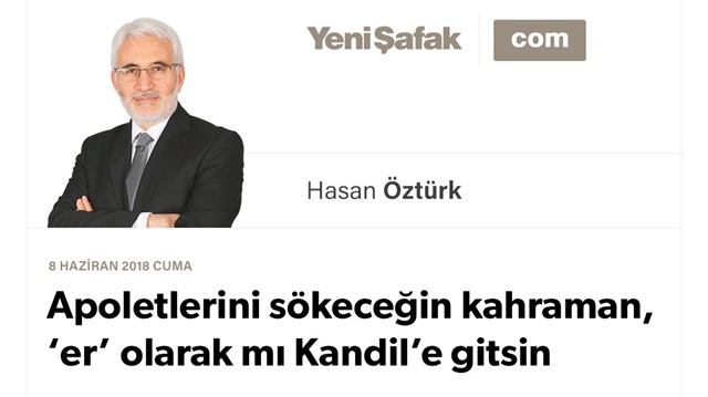 Apoletlerini sökeceğin kahraman, ‘er’ olarak mı Kandil’e gitsin