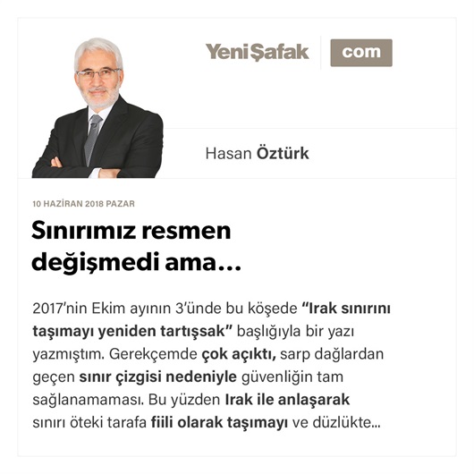 Sınırımız resmen değişmedi ama…