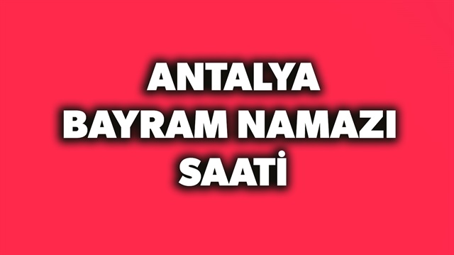 2018 Antalya Bayram Namazi Saati Kacta