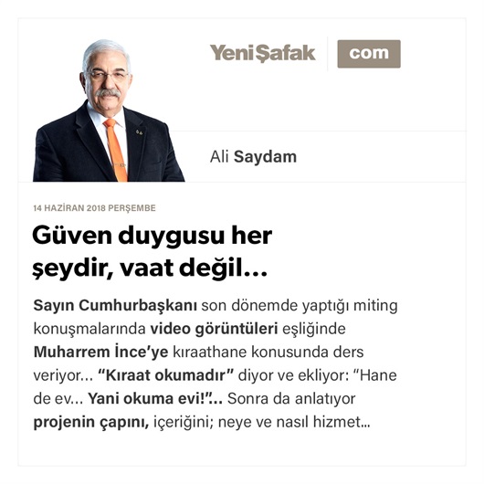 Güven duygusu her şeydir, vaat değil…