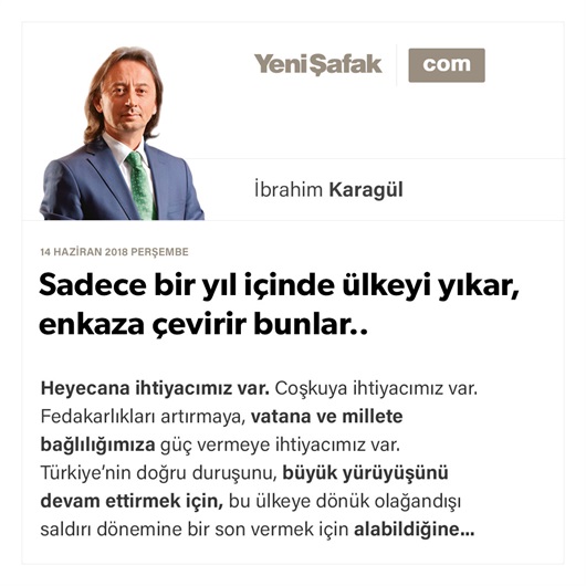 Sadece bir yıl içinde ülkeyi yıkar, enkaza çevirir bunlar..