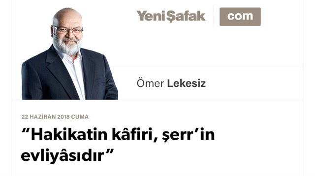 “Hakikatin kâfiri, şerr’in evliyâsıdır”