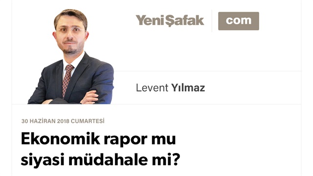 Ekonomik rapor mu siyasi müdahale mi?