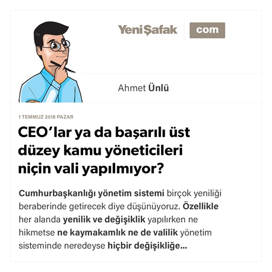 CEO’lar ya da başarılı üst düzey kamu yöneticileri niçin vali yapılmıyor?