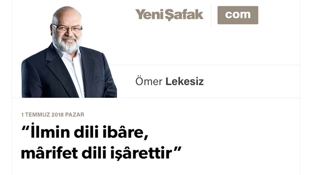 “İlmin dili ibâre, mârifet dili işârettir”