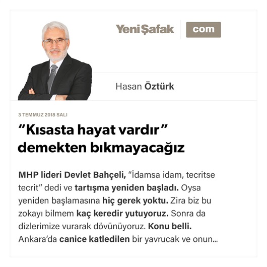 “Kısasta hayat vardır” demekten bıkmayacağız