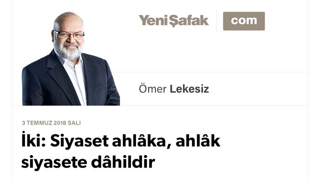 İki: Siyaset ahlâka, ahlâk siyasete dâhildir