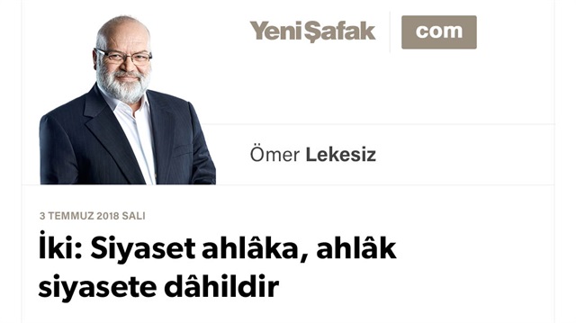 İki: Siyaset ahlâka, ahlâk siyasete dâhildir