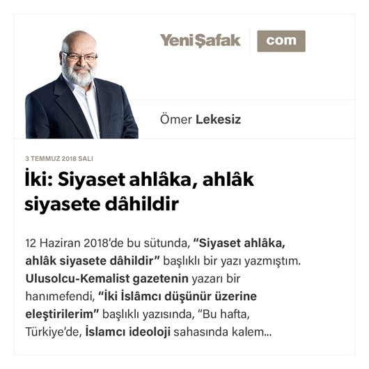 İki: Siyaset ahlâka, ahlâk siyasete dâhildir