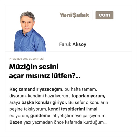 Müziğin sesini açar mısınız lütfen?..