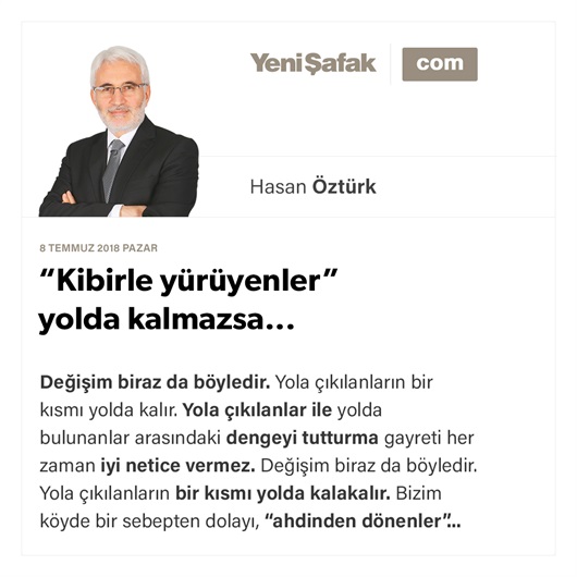 “Kibirle yürüyenler” yolda kalmazsa...