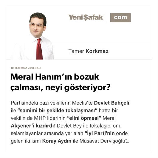 Meral Hanım’ın bozuk çalması, neyi gösteriyor?