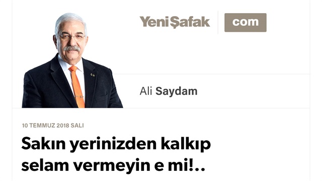 Sakın yerinizden kalkıp selam vermeyin e mi!..