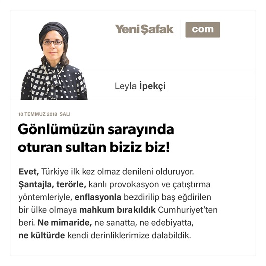 Gönlümüzün sarayında oturan sultan biziz biz!
