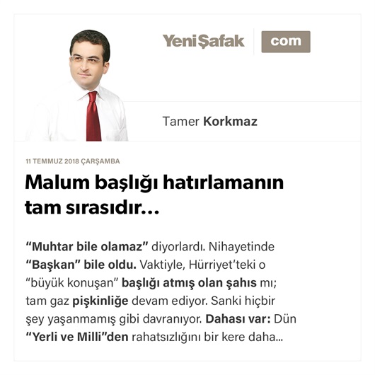 Malum başlığı hatırlamanın tam sırasıdır…