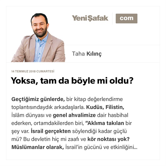 Yoksa, tam da böyle mi oldu?
