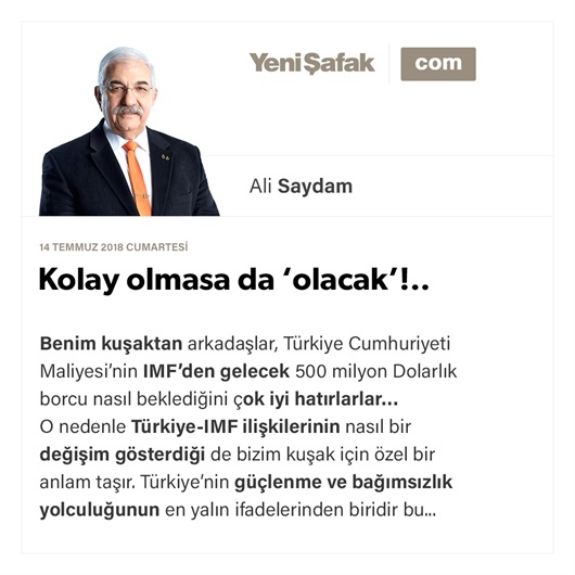 Kolay olmasa da ‘olacak’!..