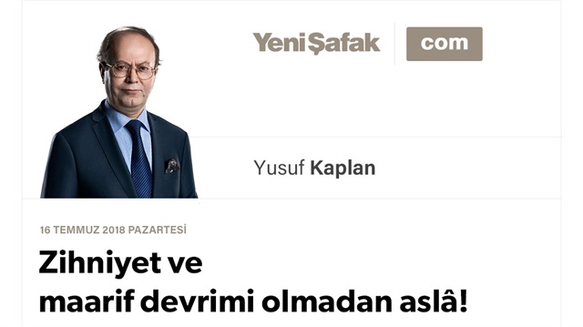 Zihniyet ve maarif devrimi olmadan aslâ!