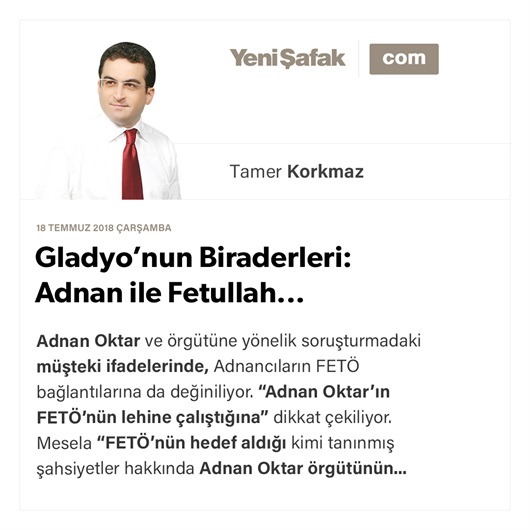 Gladyo’nun Biraderleri: Adnan ile Fetullah...