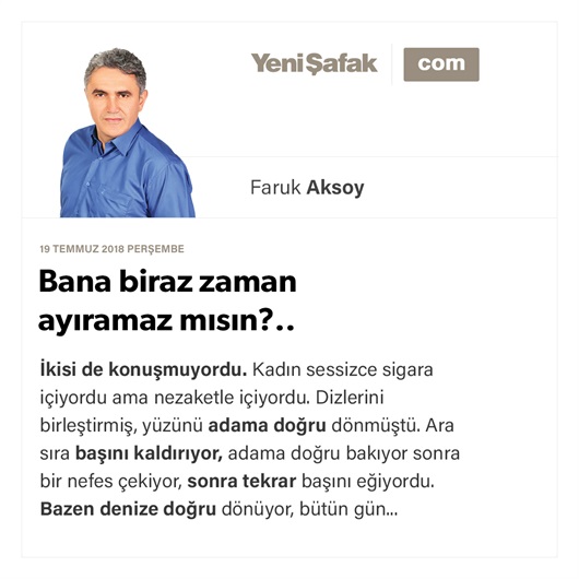 Bana biraz zaman ayıramaz mısın?..