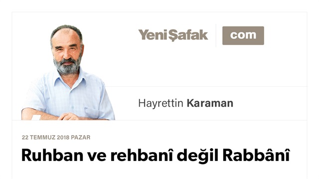 Ruhban ve rehbanî değil Rabbânî