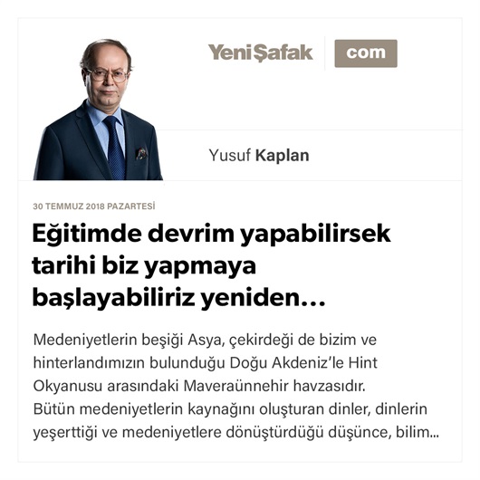 Eğitimde devrim yapabilirsek tarihi biz yapmaya başlayabiliriz yeniden...