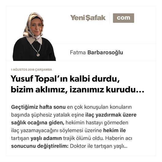 Yusuf Topal’ın kalbi durdu, bizim aklımız, izanımız kurudu...