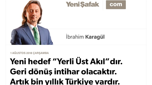 Yeni hedef “Yerli Üst Akıl”dır. Geri dönüş intihar olacaktır. Artık bin yıllık Türkiye vardır