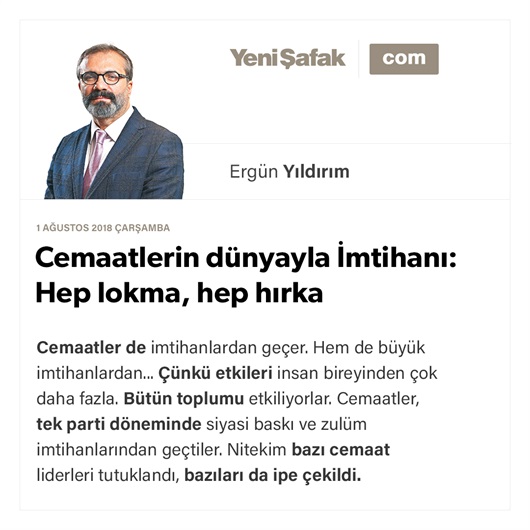 Cemaatlerin dünyayla İmtihanı: Hep lokma, hep hırka