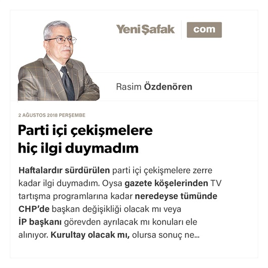 Parti içi çekişmelere hiç ilgi duymadım